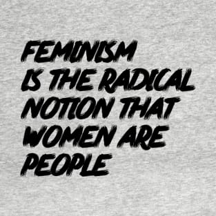 Feminism is the Radical Notion that Women are People T-Shirt